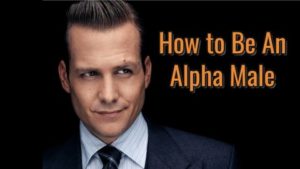 How to be an Alpha Male